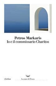 Ebook Io e il commissario Charitos di Petros Markaris edito da La nave di Teseo