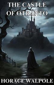Ebook THE CASTLE OF OTRANTO(Illustrated) di HORACE WALPOLE edito da Micheal Smith