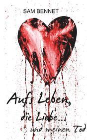 Ebook Aufs Leben, die Liebe ... und meinen Tod di Sam Bennet edito da Books on Demand