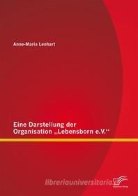 Ebook Eine Darstellung der Organisation "Lebensborn e.V." di Anne-Maria Lenhart edito da Diplomica Verlag