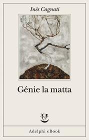 Ebook Génie la matta di Inès Cagnati edito da Adelphi