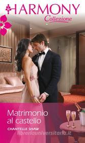 Ebook Matrimonio al castello di Chantelle Shaw edito da HarperCollins Italia