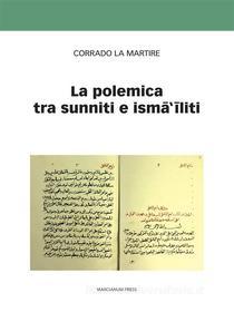 Ebook La polemica tra sunniti e ism?‘?liti di Corrado la Martire edito da Marcianum Press