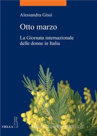 Ebook Otto marzo di Alessandra Gissi edito da Viella Libreria Editrice