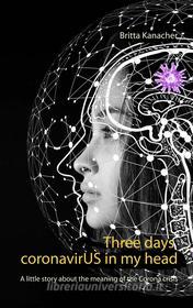 Ebook Three days coronavirUS in my head di Britta Kanacher edito da Books on Demand