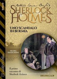 Ebook Uno scandalo in Boemia di Arthur Conan Doyle edito da Delos Digital