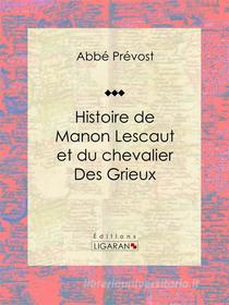 Ebook Histoire de Manon Lescaut et du chevalier des Grieux di Ligaran, Abbé Prévost edito da Ligaran