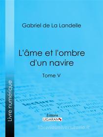 Libro Ebook L&apos;Ame et l&apos;ombre d&apos;un navire di Ligaran, Gabriel de La Landelle di Ligaran