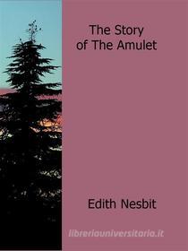 Ebook The Story of the Amulet di Edith Nesbit edito da Edith Nesbit