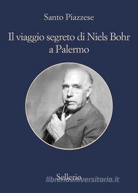 Ebook Il viaggio segreto di Niels Bohr a Palermo di Santo Piazzese edito da Sellerio Editore