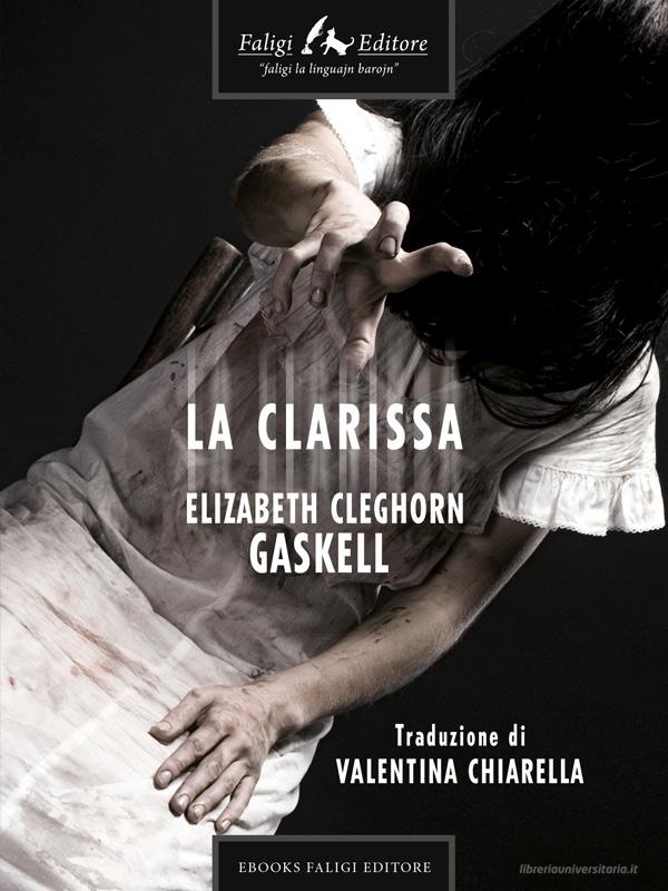 Ebook La Clarissa di Gaskell Elizabeth edito da Faligi Editore