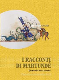 Ebook I racconti di Martundè di Alessandro Grandi edito da Edizioni Artestampa