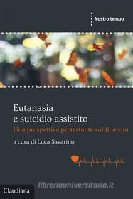 Ebook Eutanasia e suicidio assistito di Luca Savarino edito da Claudiana