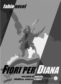 Ebook Fiori per Diana di Fabio Novel edito da Fabio Novel