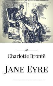 Ebook Jane Eyre (italian) di Charlotte Brontë edito da Charlotte Brontë