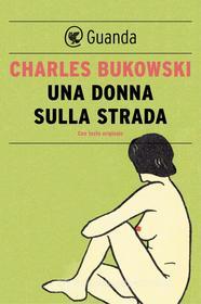 Ebook Una donna sulla strada di Charles Bukowski edito da Guanda