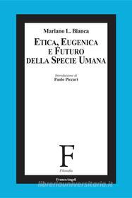Ebook Etica, eugenica e futuro della specie umana di Mariano Bianca edito da Franco Angeli Edizioni