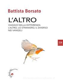 Ebook L&apos;altro di Battista Borsato edito da Gabrielli Editori