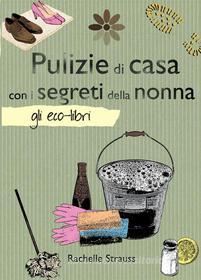 Ebook Pulizie di casa con i segreti della nonna di Rachelle Strauss edito da Il Castello