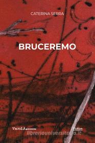 Ebook Bruceremo di Caterina Serra edito da VandA edizioni