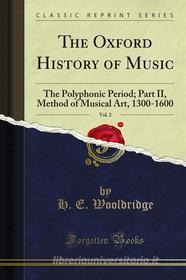 Ebook The Oxford History of Music di H. E. Wooldridge edito da Forgotten Books