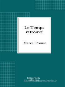 Ebook Le Temps retrouvé di Marcel Proust edito da Librorium Editions