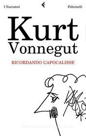 Ebook Ricordando l'Apocalisse di Kurt Vonnegut edito da Feltrinelli Editore