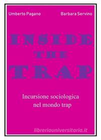 Ebook Inside the Trap. Incursione sociologica nel mondo "trap" di Umberto Pagano, Barbara Servino edito da Youcanprint