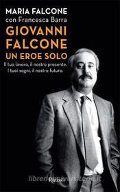 Ebook Giovanni Falcone un eroe solo di Falcone Giovanni, Barra Francesca, Falcone Maria edito da Rizzoli