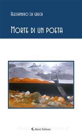 Ebook Morte di un poeta di Alessandro La Greca edito da Aletti Editore