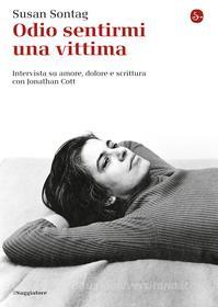 Ebook Odio sentirmi una vittima di Sontag Susan edito da Il Saggiatore