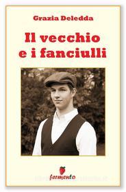 Ebook Il vecchio e i fanciulli di Grazia Deledda edito da Fermento