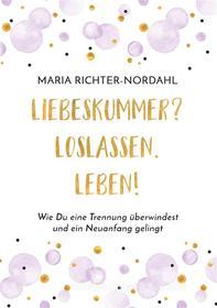 Ebook Liebeskummer? Loslassen. Leben! di Maria Richter-Nordahl edito da Books on Demand