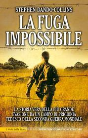 Ebook La fuga impossibile di Stephen Dando-Collins edito da Newton Compton Editori
