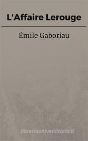 Ebook L'Affaire Lerouge di Émile Gaboriau edito da Émile Gaboriau