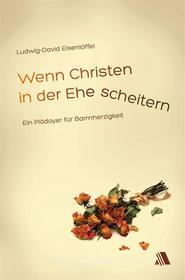 Ebook Wenn Christen in der Ehe scheitern di Ludwig-David Eisenlöffel edito da ASAPH