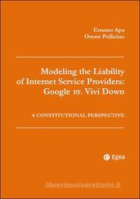 Ebook Modeling the Liability of Internet Service Providers: Google vs. Vivi Down di Ernesto Apa, Oreste Pollicino edito da Egea