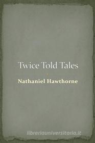 Ebook Twice Told Tales di Nathaniel Hawthorne edito da Studium Legis