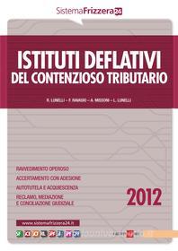 Ebook Istituti deflativi del contenzioso tributario di Roberto Lunelli, Francesca Ravasio, Andrea Missoni, Luca Lunelli edito da IlSole24Ore