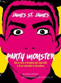 Ebook Party Monster di James St. James edito da Baldini+Castoldi