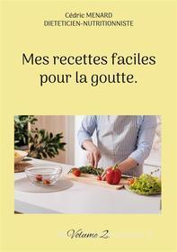 Ebook Mes recettes faciles pour la goutte. di Cédric Menard edito da Books on Demand