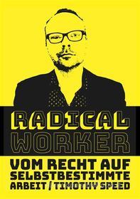 Ebook Radical Worker di Timothy Speed edito da Books on Demand