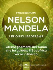 Ebook Nelson Mandela. Lezioni di leadership di Paolo Beltrami edito da Area51 Publishing