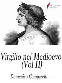 Ebook Virgilio nel medioevo (Vol II) di Domenico Comparetti edito da Passerino