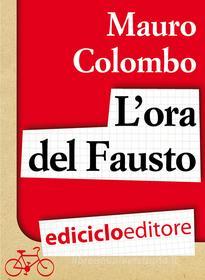 Ebook L'ora del Fausto di Colombo Mauro edito da Ediciclo