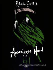 Ebook Apocalypse Nerd - Ep1 di 4 di Roberto Gerilli edito da Plesio Editore