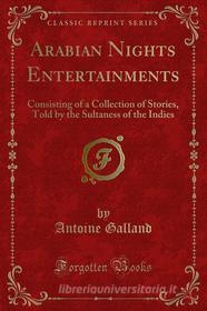 Ebook Arabian Nights Entertainments di Antoine Galland edito da Forgotten Books