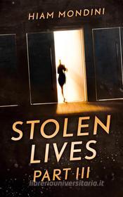 Ebook Stolen Lives - Part III di Hiam Mondini edito da Books on Demand