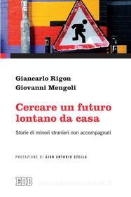 Ebook Cercare un futuro lontano da casa di Giancarlo Rigon, Giovanni Mengoli edito da EDB - Edizioni Dehoniane Bologna