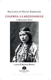 Ebook Racconti di Nativi Americani: Cogewea. La mezzosangue di Mourning Dove edito da Mauna Kea Edizioni